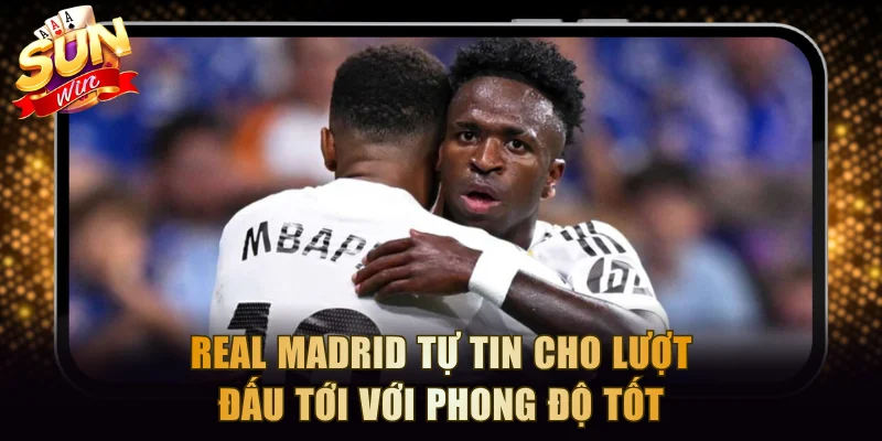 Real Madrid tự tin cho lượt đấu tới với phong độ tốt