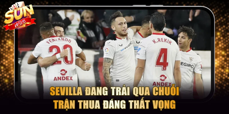 Sevilla đang trải qua chuỗi trận thua đáng thất vọng