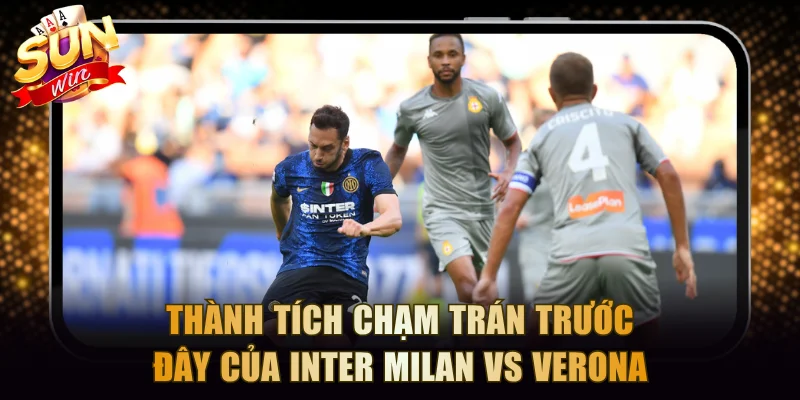 Thành tích chạm trán trước đây của Inter Milan vs Verona